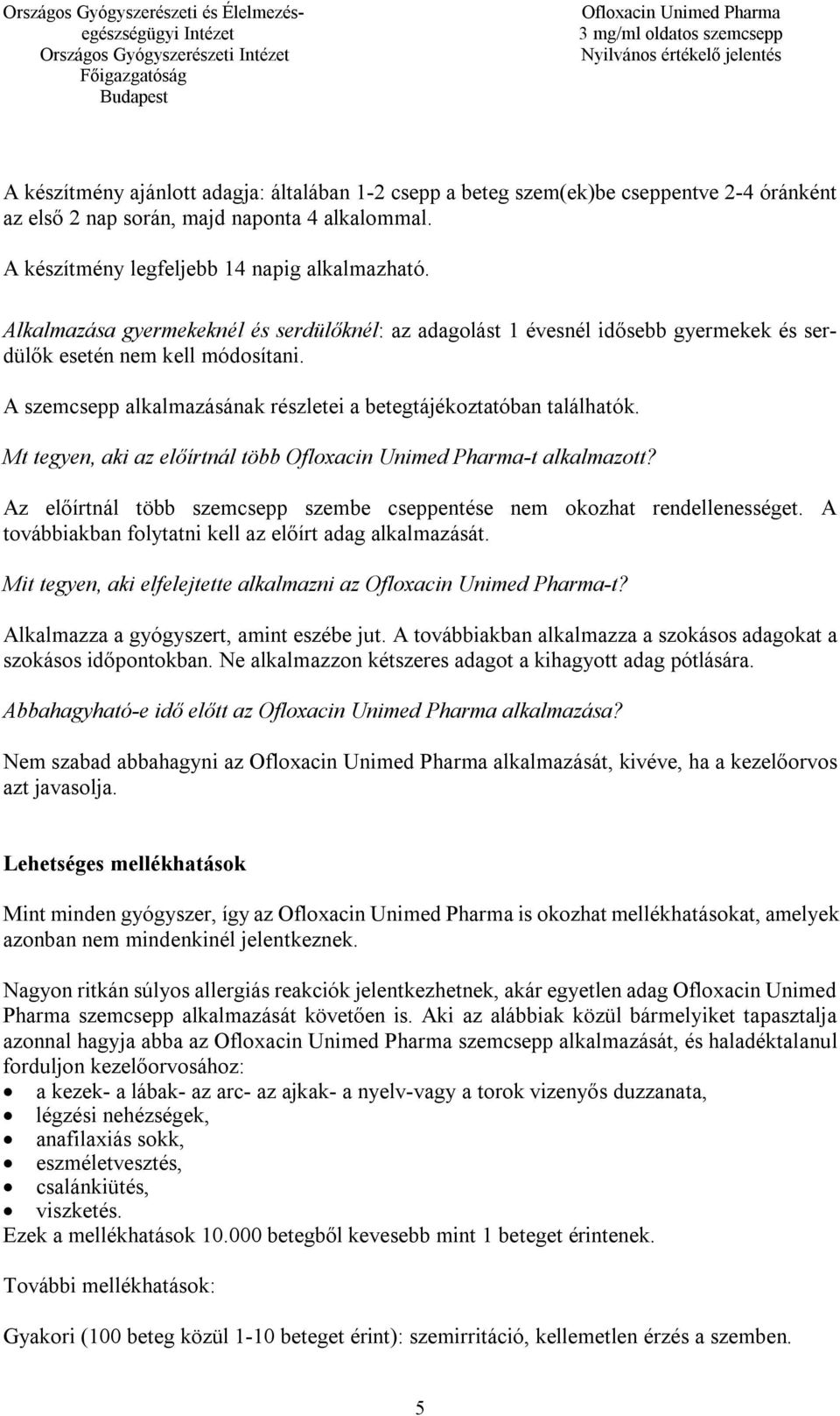 Mt tegyen, aki az előírtnál több -t alkalmazott? Az előírtnál több szemcsepp szembe cseppentése nem okozhat rendellenességet. A továbbiakban folytatni kell az előírt adag alkalmazását.