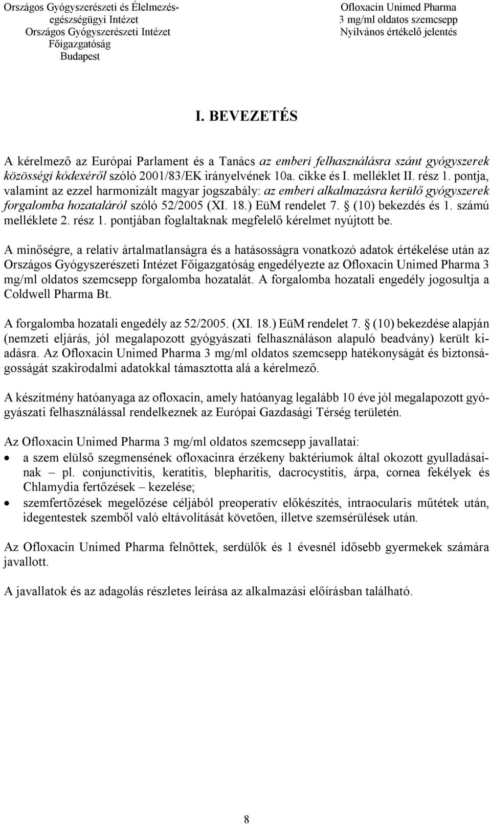 számú melléklete 2. rész 1. pontjában foglaltaknak megfelelő kérelmet nyújtott be.