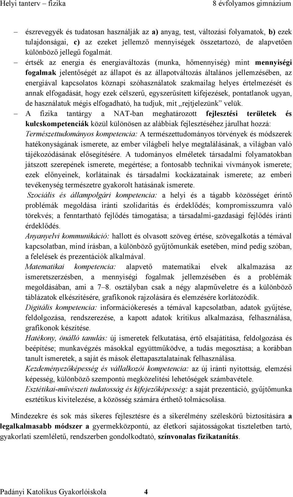 szóhasználatok szakmailag helyes értelmezését és annak elfogadását, hogy ezek célszerű, egyszerűsített kifejezések, pontatlanok ugyan, de használatuk mégis elfogadható, ha tudjuk, mit rejtjelezünk