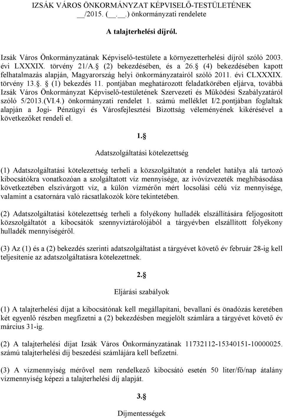 pontjában meghatározott feladatkörében eljárva, továbbá Izsák Város Önkormányzat Képviselő-testületének Szervezeti és Működési Szabályzatáról szóló 5/2013.(VI.4.) önkormányzati rendelet 1.