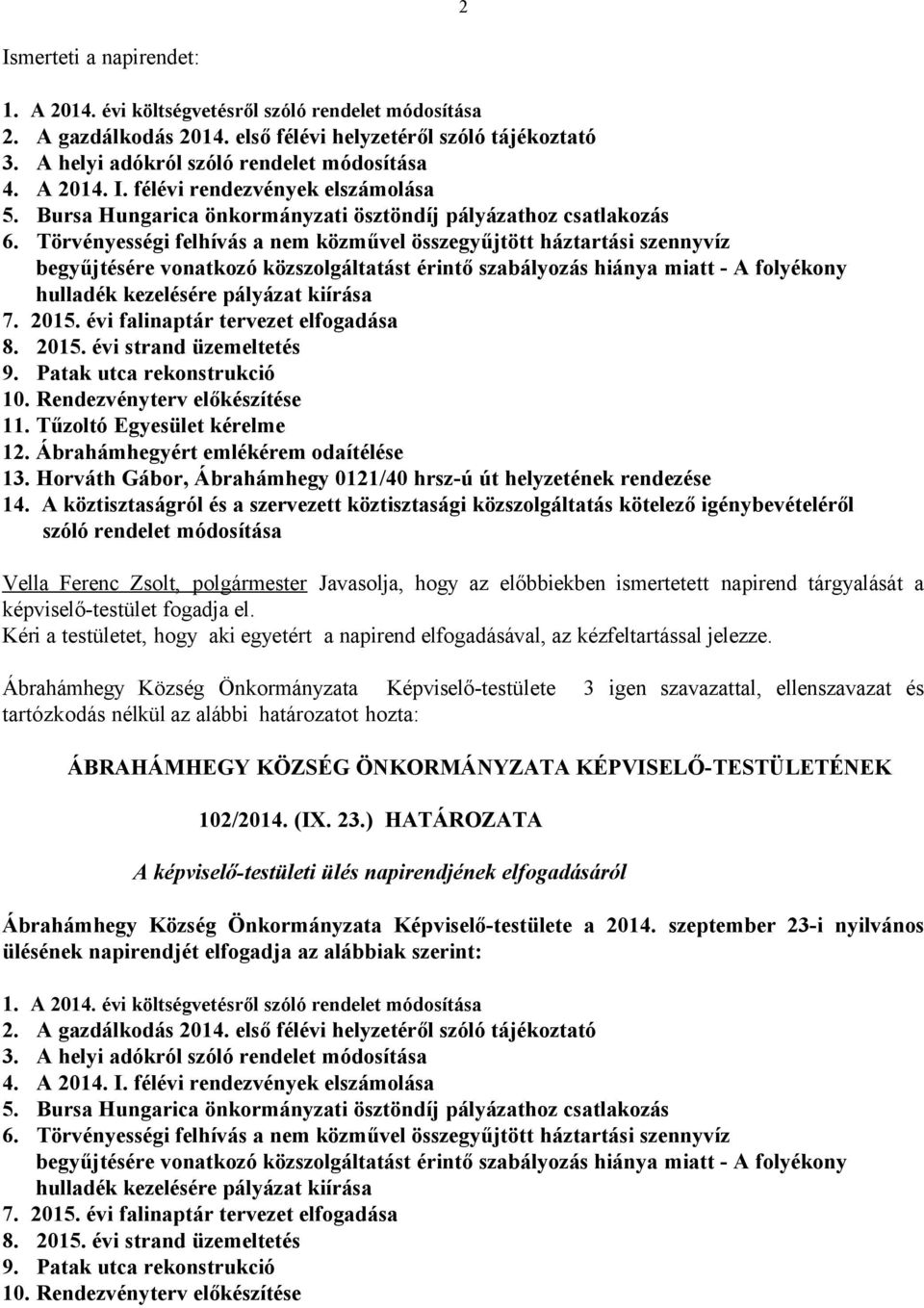 Törvényességi felhívás a nem közművel összegyűjtött háztartási szennyvíz begyűjtésére vonatkozó közszolgáltatást érintő szabályozás hiánya miatt - A folyékony hulladék kezelésére pályázat kiírása 7.