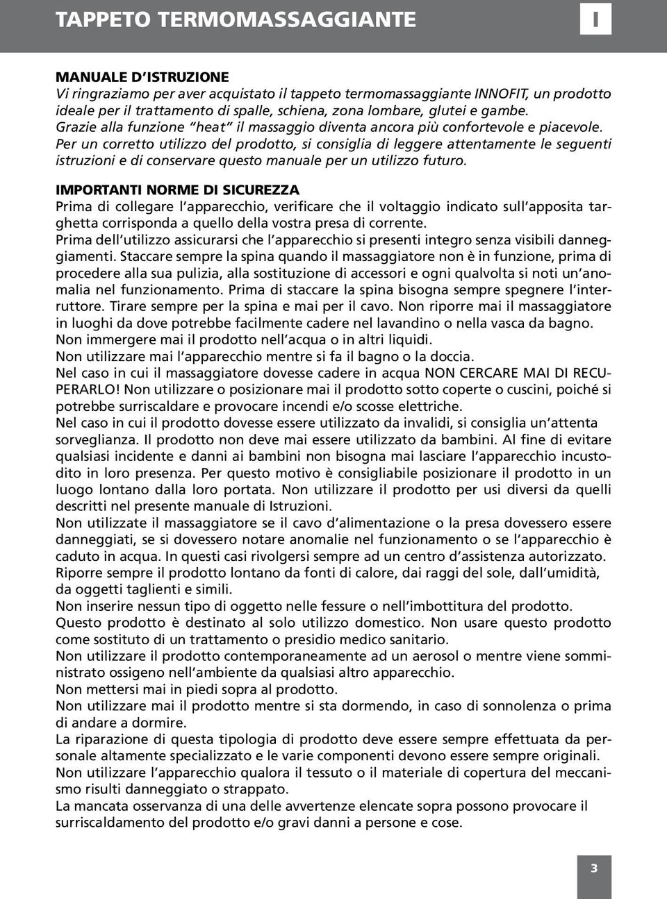 Per un corretto utilizzo del prodotto, si consiglia di leggere attentamente le seguenti istruzioni e di conservare questo manuale per un utilizzo futuro.