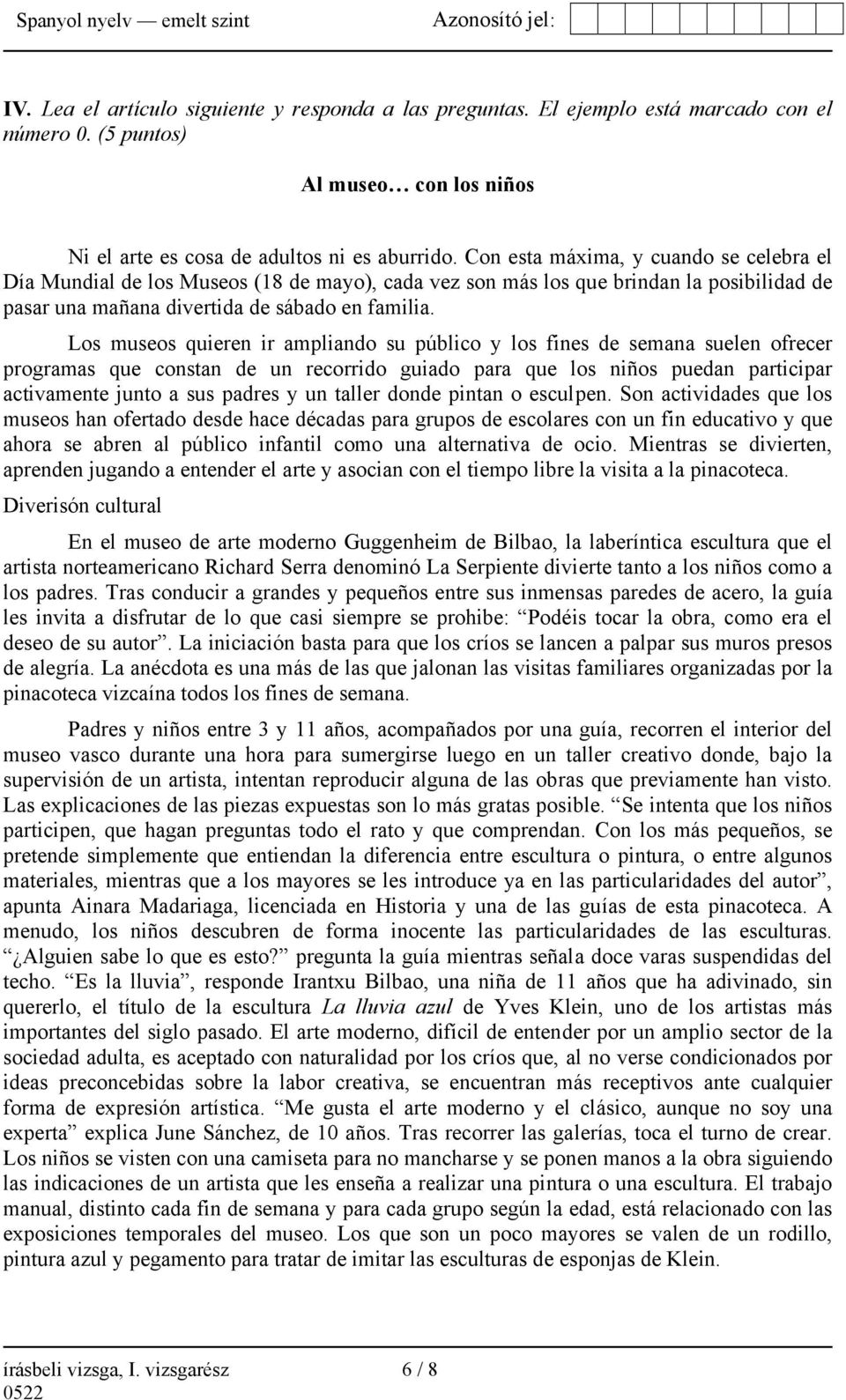 Los museos quieren ir ampliando su público y los fines de semana suelen ofrecer programas que constan de un recorrido guiado para que los niños puedan participar activamente junto a sus padres y un