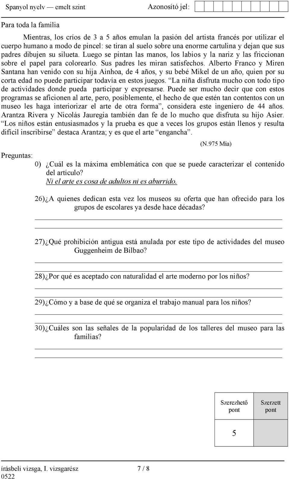 Alberto Franco y Miren Santana han venido con su hija Ainhoa, de 4 años, y su bebé Mikel de un año, quien por su corta edad no puede participar todavía en estos juegos.