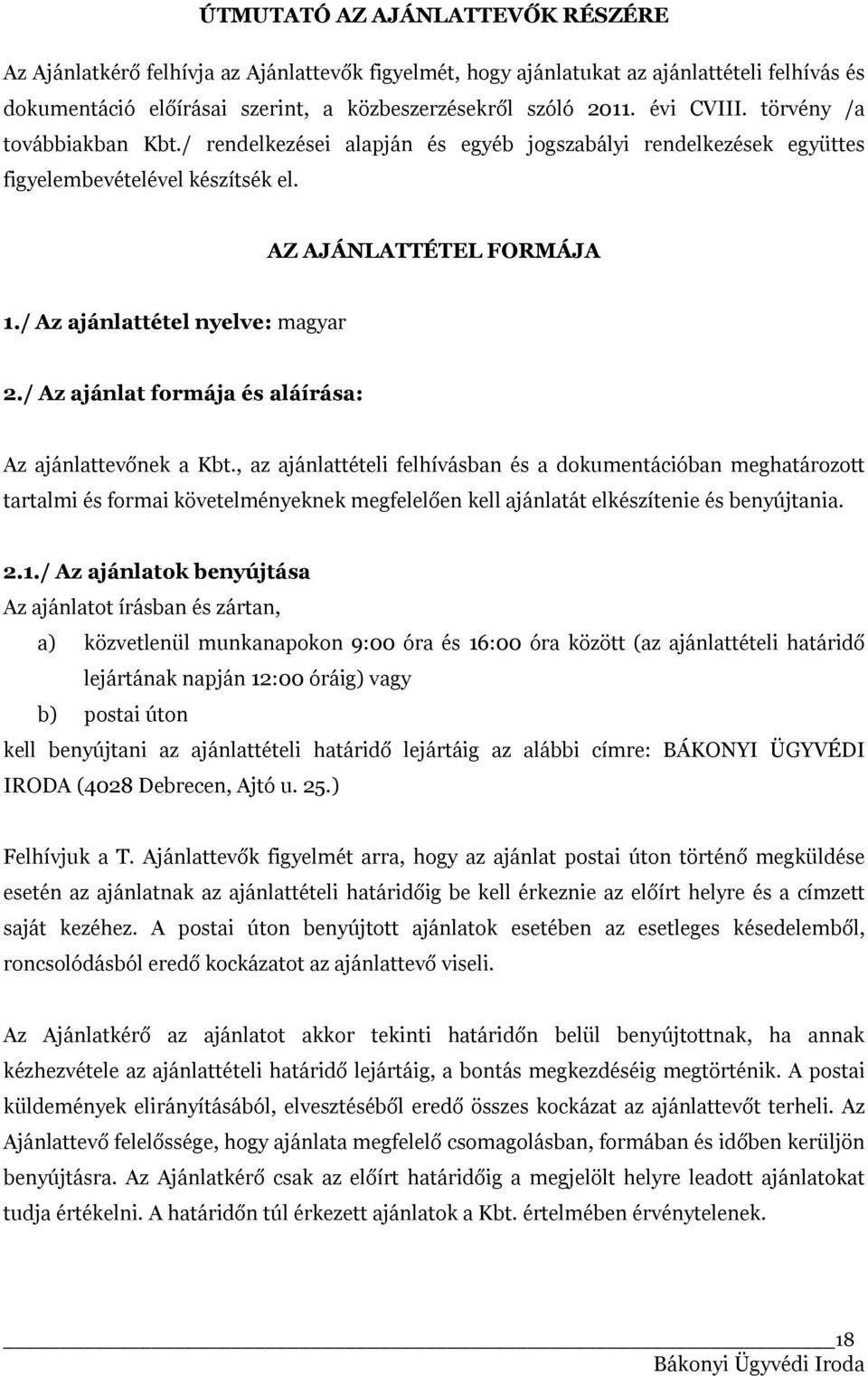 / Az ajánlattétel nyelve: magyar 2./ Az ajánlat formája és aláírása: Az ajánlattevőnek a Kbt.