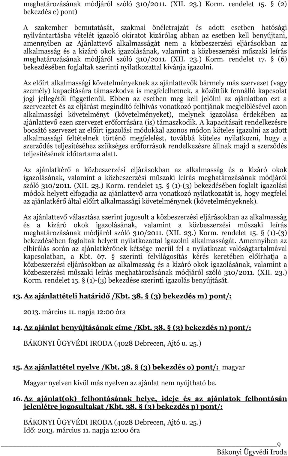 Ajánlattevő alkalmasságát nem a közbeszerzési eljárásokban az alkalmasság és a kizáró okok igazolásának, valamint a közbeszerzési műszaki leírás meghatározásának módjáról szóló 310/2011. (XII. 23.