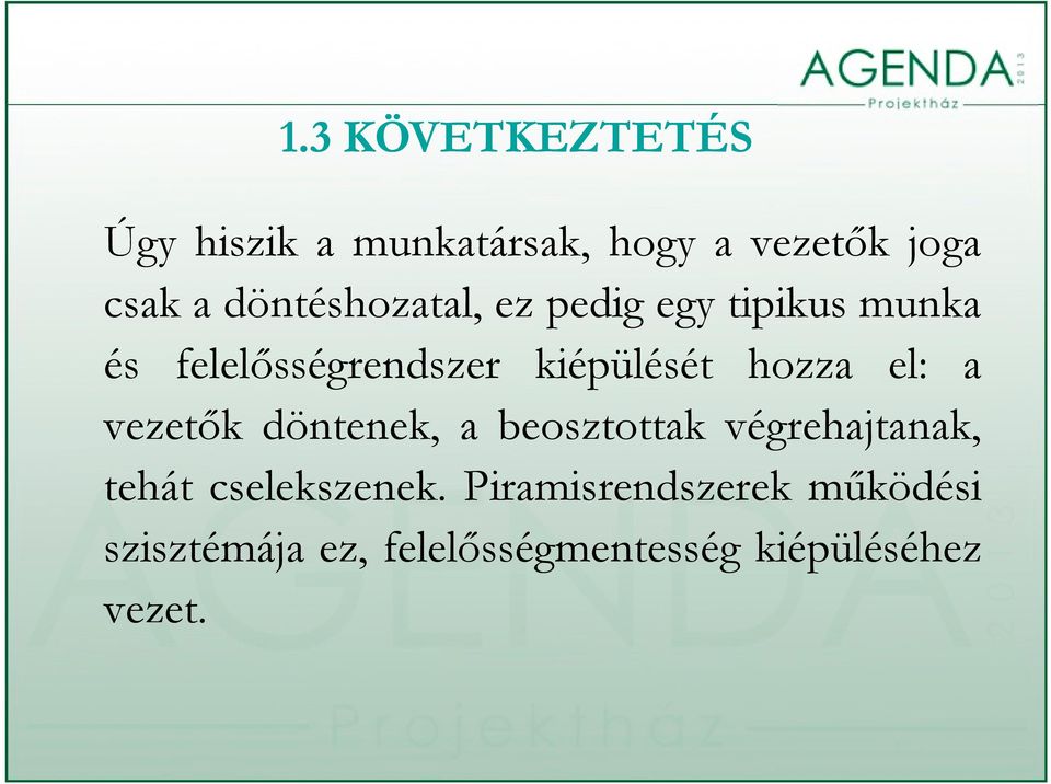 hozza el: a vezetők döntenek, a beosztottak végrehajtanak, tehát cselekszenek.