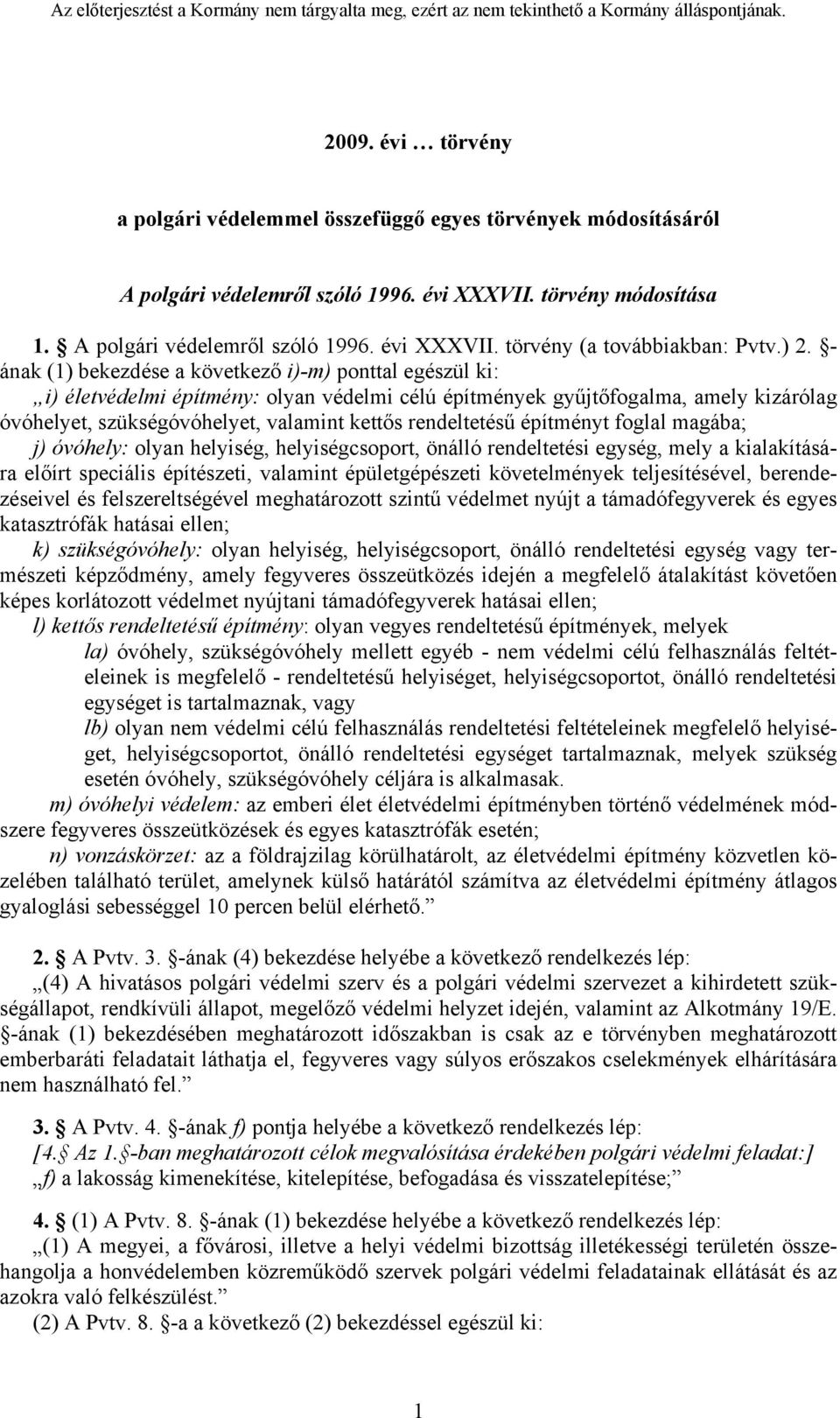 rendeltetésű építményt foglal magába; j) óvóhely: olyan helyiség, helyiségcsoport, önálló rendeltetési egység, mely a kialakítására előírt speciális építészeti, valamint épületgépészeti követelmények