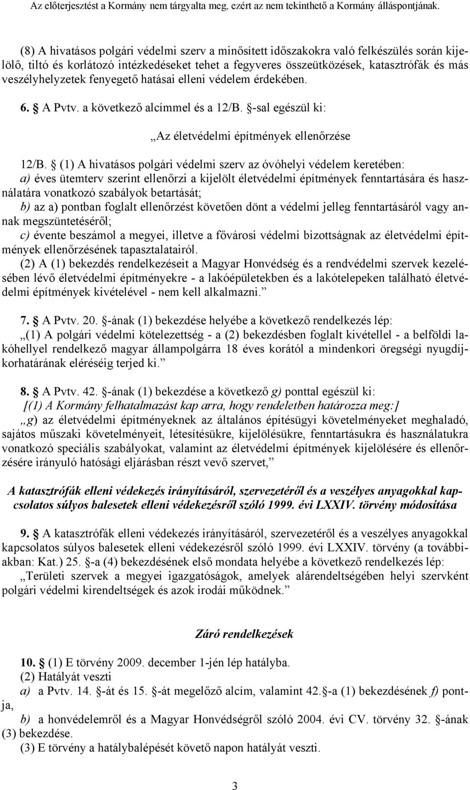 (1) A hivatásos polgári védelmi szerv az óvóhelyi védelem keretében: a) éves ütemterv szerint ellenőrzi a kijelölt életvédelmi építmények fenntartására és használatára vonatkozó szabályok betartását;