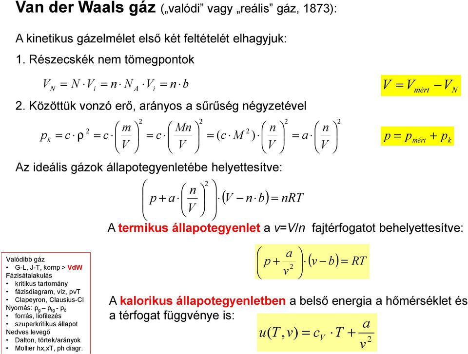 állaoteyenlet a vv/n fajtérfoatot behelyettesítve: V V V Valódibb áz G-L, J-T, kom > VdW Fázisátalakulás kritikus tartomány fázisdiaram, víz, vt Claeyron, Clausius-Cl Nyomás: t - ö