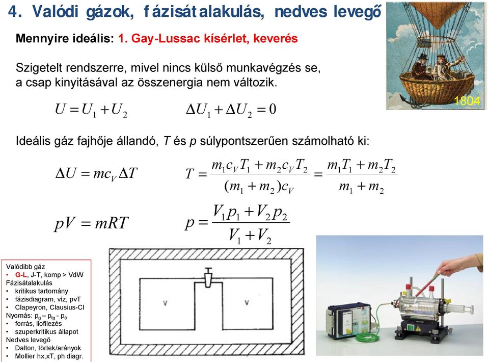 U U 1 + U 2 U 1 + U 2 0 1804 Ideális áz fajhője állandó, T és súlyontszerűen számolható ki: U mc m1cv T1 + m2cv T2 m1t 1 + m2t V T T ( m1 + m2 ) cv m1