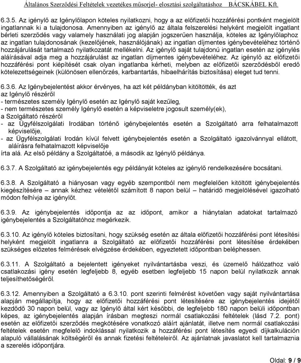 tulajdonosának (kezelőjének, használójának) az ingatlan díjmentes igénybevételéhez történő hozzájárulását tartalmazó nyilatkozatát mellékelni.