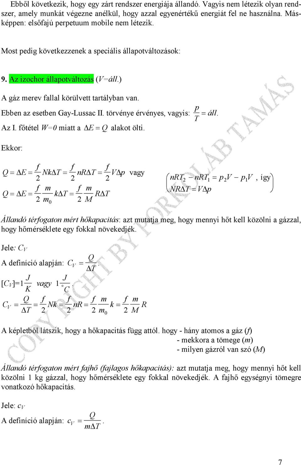 Ebben az esetben Gay-Lussac II. törvénye érvényes, vagyis: p T Az I. fıtétel W=0 iatt a E= alakot ölti. Ekkor: = áll.