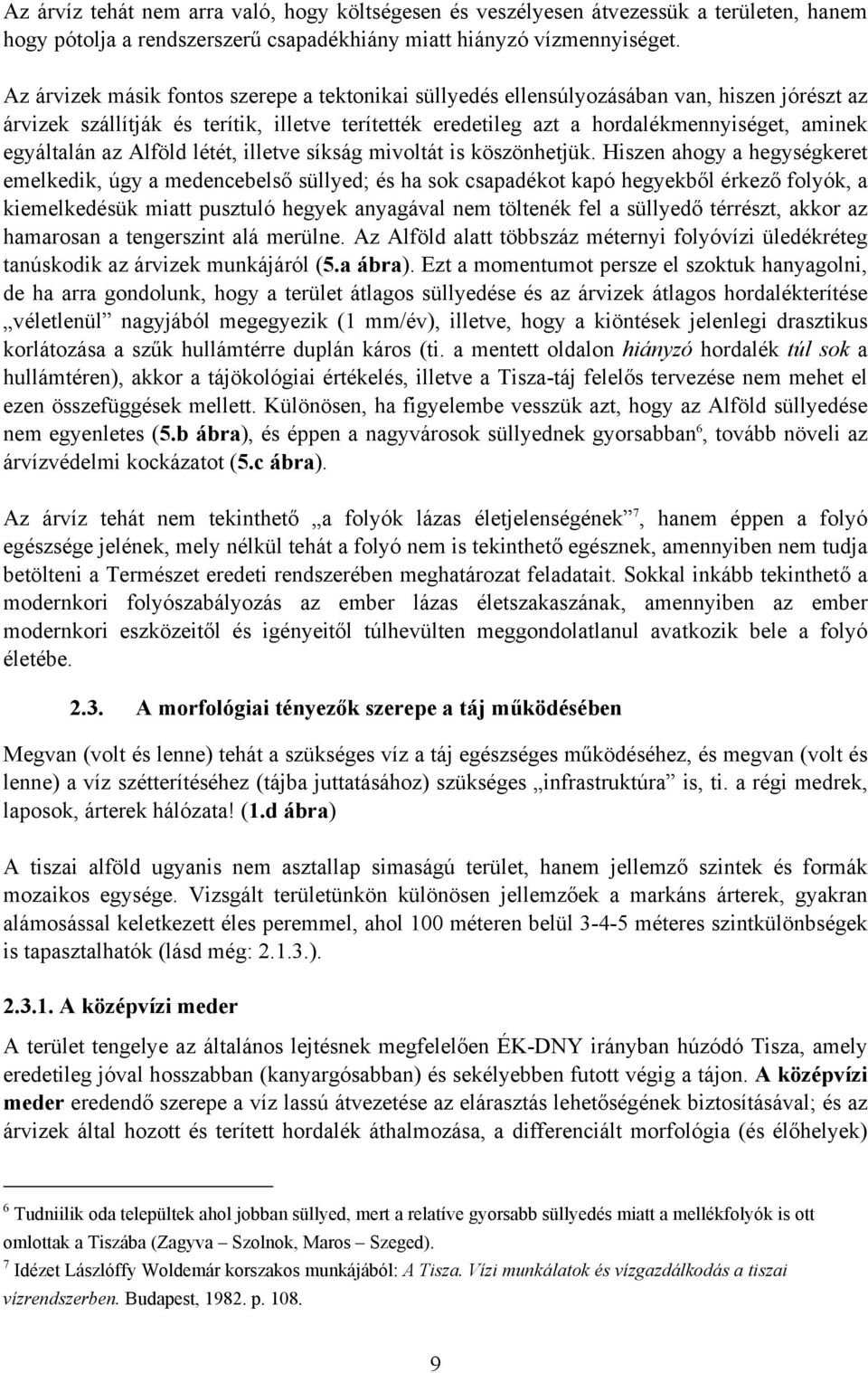 egyáltalán az Alföld létét, illetve síkság mivoltát is köszönhetjük.