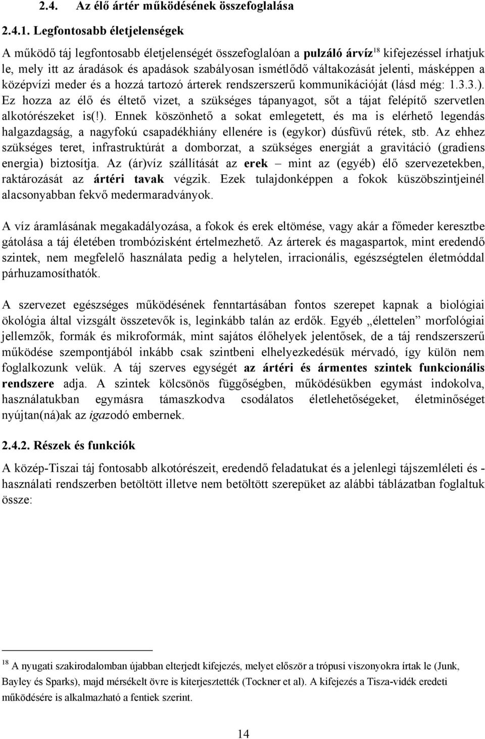 jelenti, másképpen a középvízi meder és a hozzá tartozó árterek rendszerszerű kommunikációját (lásd még: 1.3.3.).