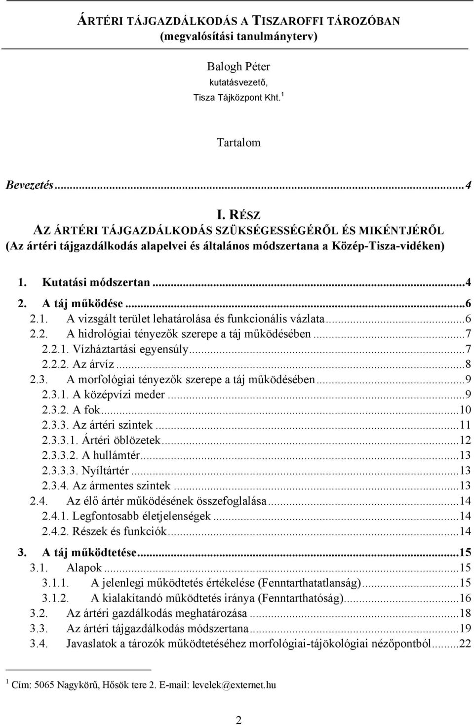 Kutatási módszertan...4 2. A táj működése...6 2.1. A vizsgált terület lehatárolása és funkcionális vázlata...6 2.2. A hidrológiai tényezők szerepe a táj működésében...7 2.2.1. Vízháztartási egyensúly.