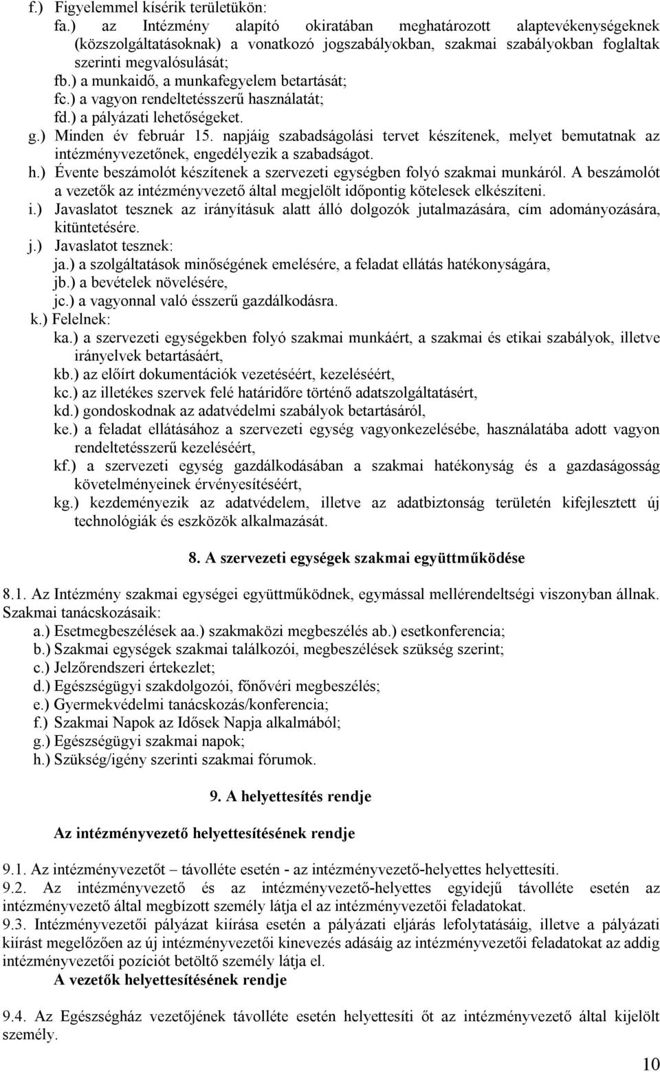 ) a munkaidő, a munkafegyelem betartását; fc.) a vagyon rendeltetésszerű használatát; fd.) a pályázati lehetőségeket. g.) Minden év február 15.