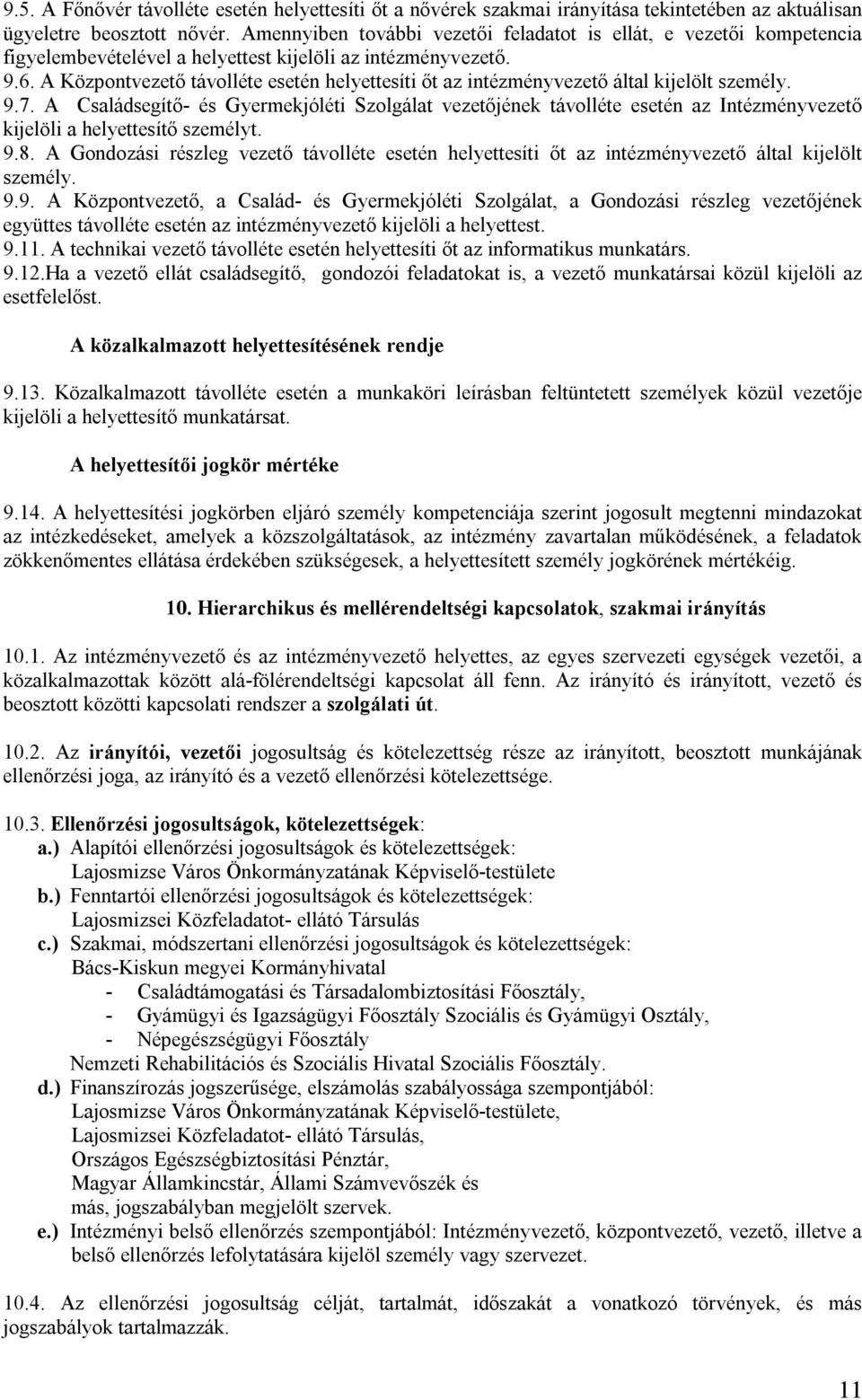 A Központvezető távolléte esetén helyettesíti őt az intézményvezető által kijelölt személy. 9.7.