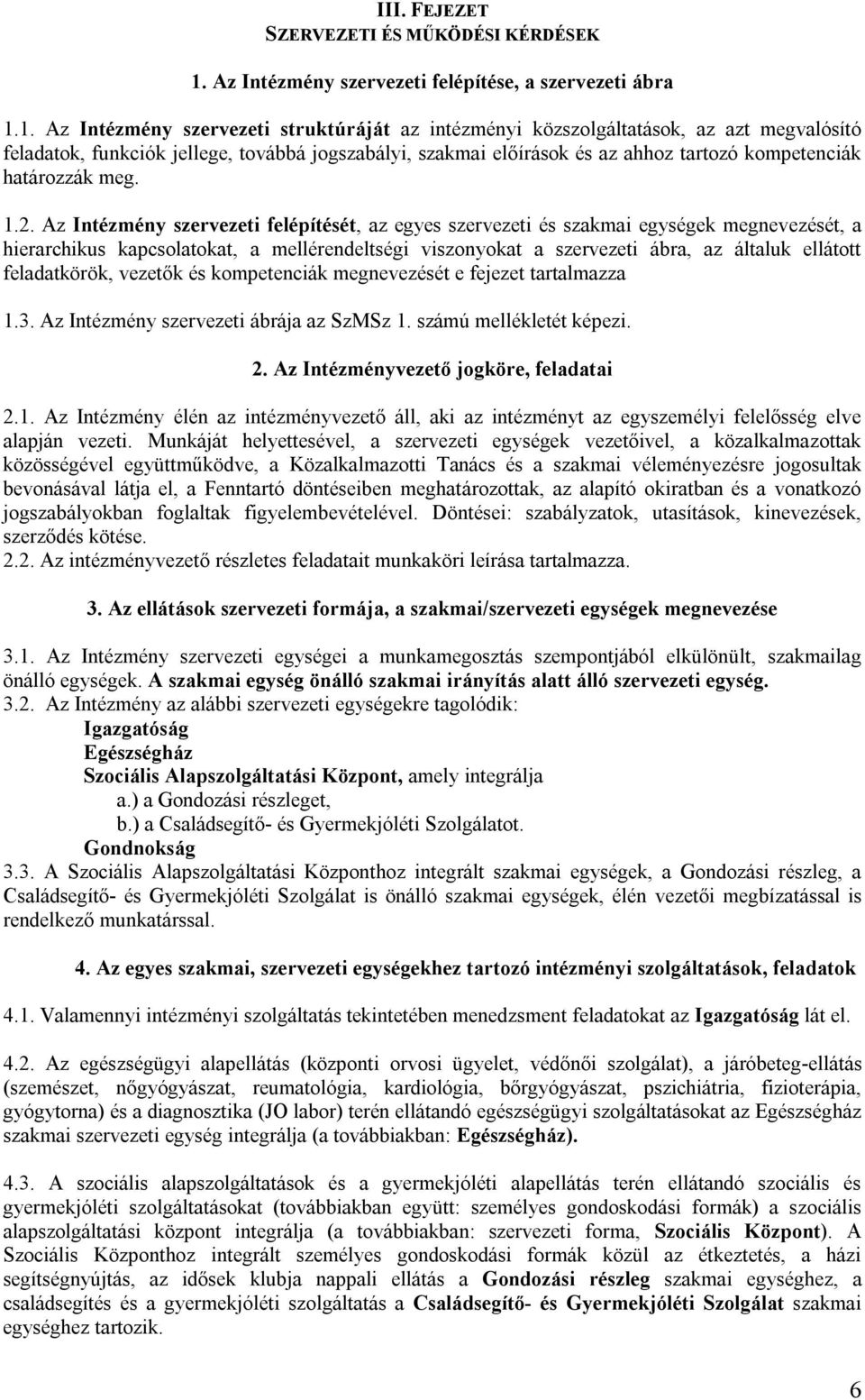 1. Az Intézmény szervezeti struktúráját az intézményi közszolgáltatások, az azt megvalósító feladatok, funkciók jellege, továbbá jogszabályi, szakmai előírások és az ahhoz tartozó kompetenciák