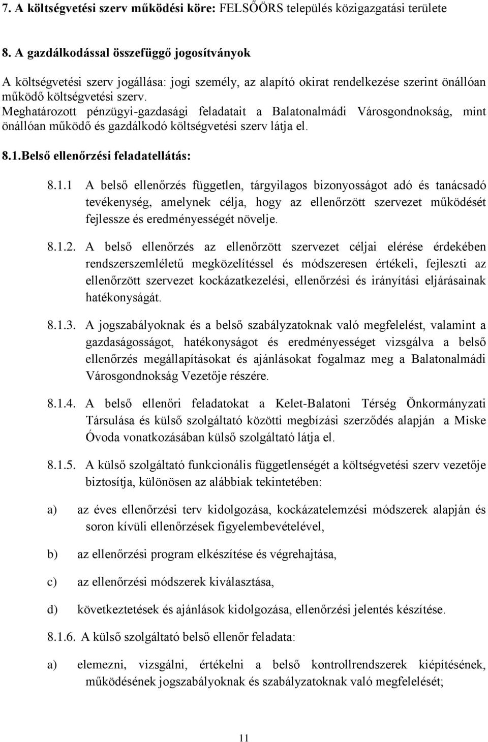 Meghatározott pénzügyi-gazdasági feladatait a Balatonalmádi Városgondnokság, mint önállóan működő és gazdálkodó költségvetési szerv látja el. 8.1.