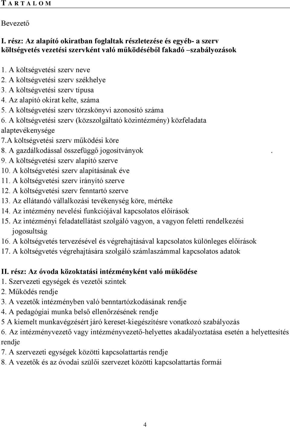 A költségvetési szerv (közszolgáltató közintézmény) közfeladata alaptevékenysége 7.A költségvetési szerv működési köre 8. A gazdálkodással összefüggő jogosítványok. 9.