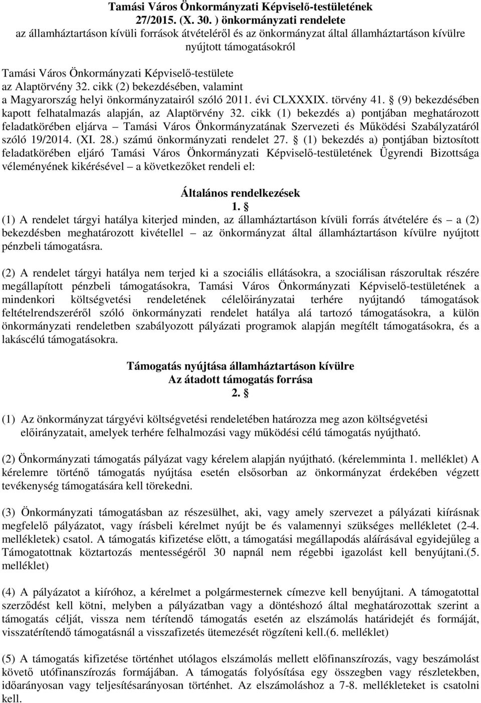 Alaptörvény 32. cikk (2) bekezdésében, valamint a Magyarország helyi önkormányzatairól szóló 2011. évi CLXXXIX. törvény 41. (9) bekezdésében kapott felhatalmazás alapján, az Alaptörvény 32.