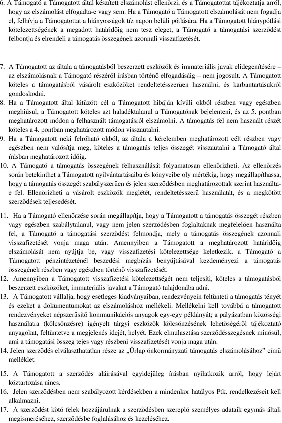 Ha a Támogatott hiánypótlási kötelezettségének a megadott határidőig nem tesz eleget, a Támogató a támogatási szerződést felbontja és elrendeli a támogatás összegének azonnali visszafizetését. 7.