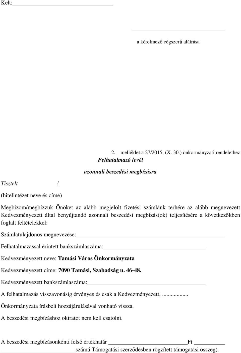 a következőkben foglalt feltételekkel: Számlatulajdonos megnevezése: Felhatalmazással érintett bankszámlaszáma: Kedvezményezett neve: Tamási Város Önkormányzata Kedvezményezett címe: 7090 Tamási,