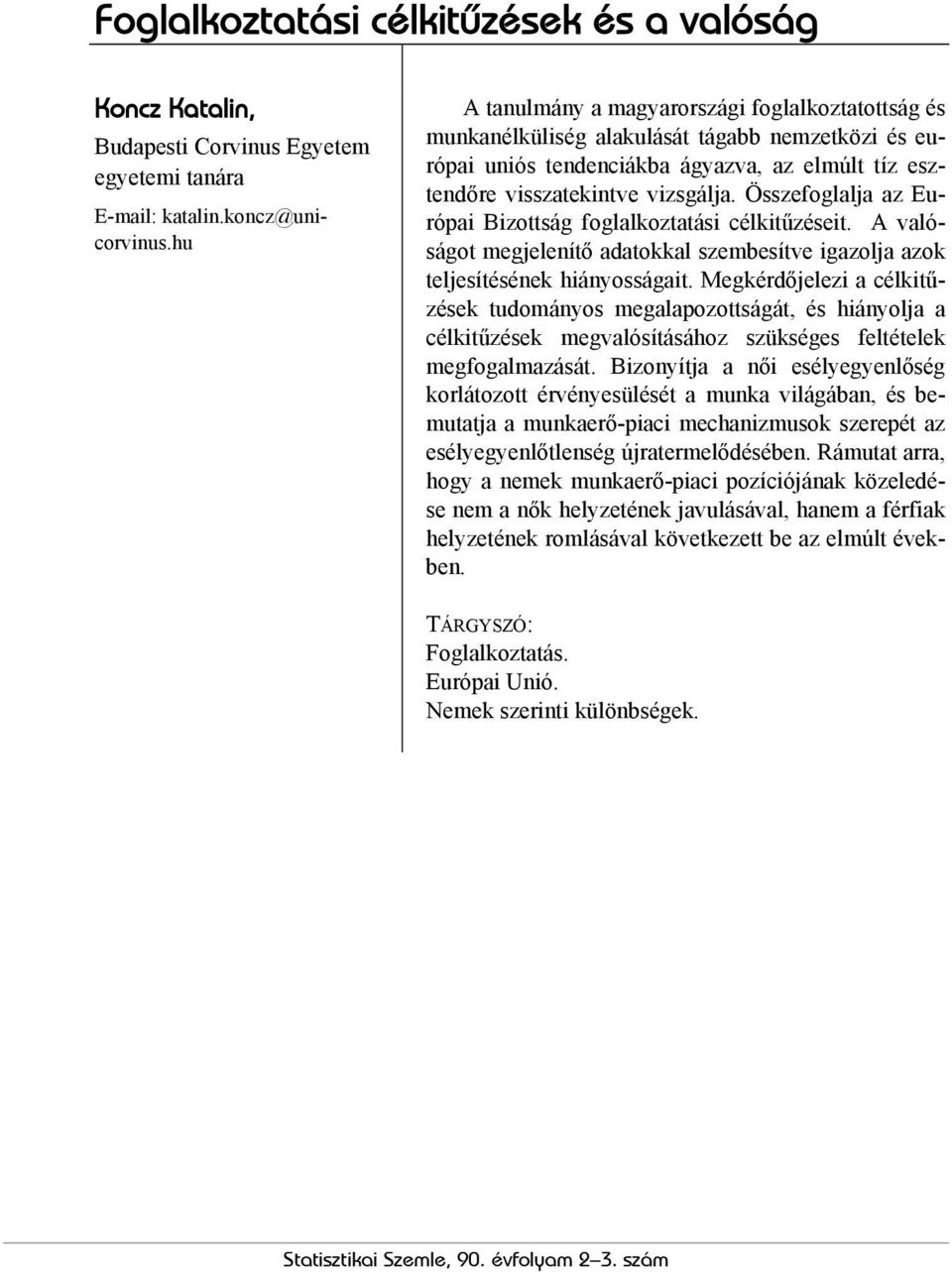 Összefoglalja az Európai Bizottság foglalkoztatási célkitűzéseit. A valóságot megjelenítő adatokkal szembesítve igazolja azok teljesítésének hiányosságait.