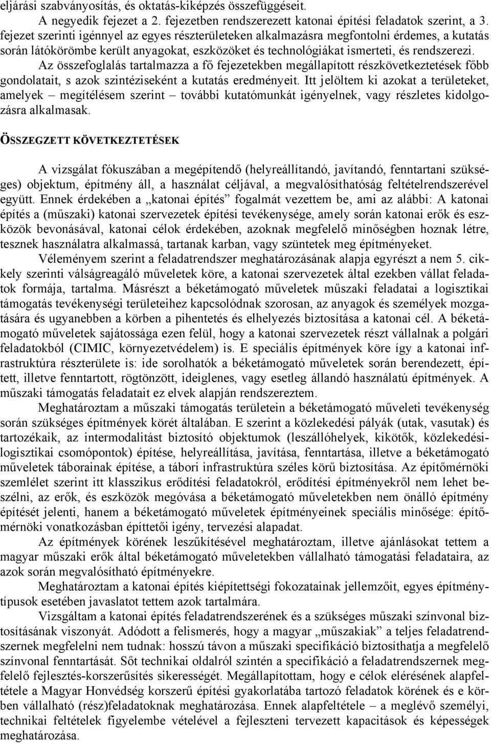 Az összefoglalás tartalmazza a fő fejezetekben megállapított részkövetkeztetések főbb gondolatait, s azok szintéziseként a kutatás eredményeit.