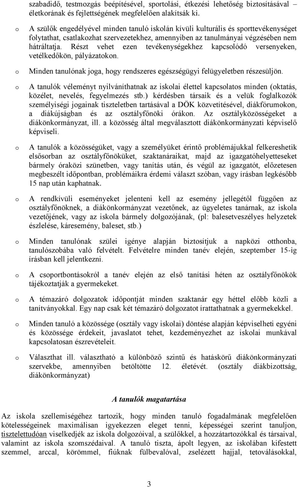 Részt vehet ezen tevékenységekhez kapcslódó versenyeken, vetélkedőkön, pályázatkn. Minden tanulónak jga, hgy rendszeres egészségügyi felügyeletben részesüljön.