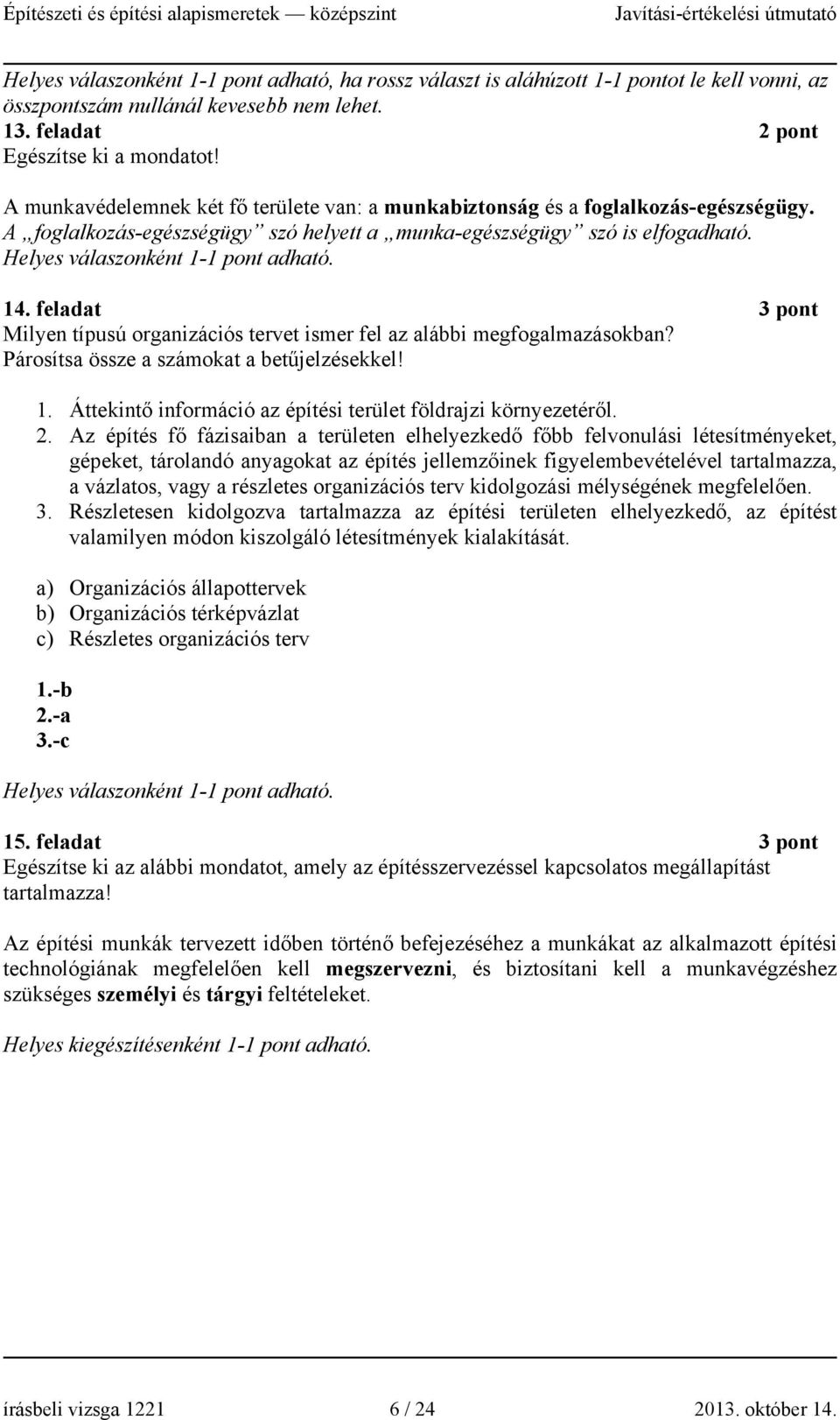 feladat 3 pont Milyen típusú organizációs tervet ismer fel az alábbi megfogalmazásokban? Párosítsa össze a számokat a betűjelzésekkel! 1.