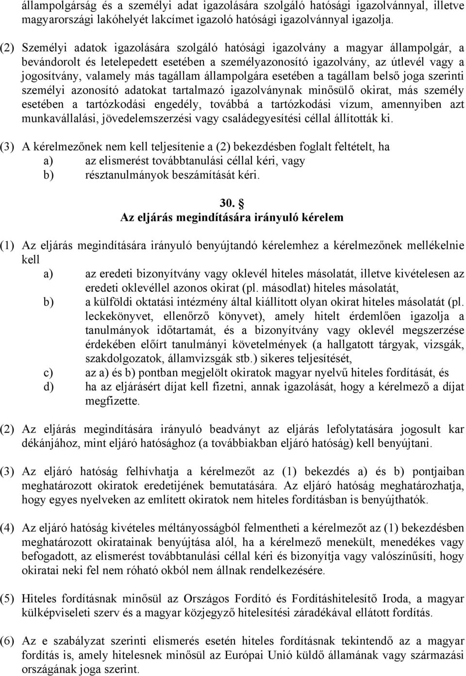 tagállam állampolgára esetében a tagállam belső joga szerinti személyi azonosító adatokat tartalmazó igazolványnak minősülő okirat, más személy esetében a tartózkodási engedély, továbbá a