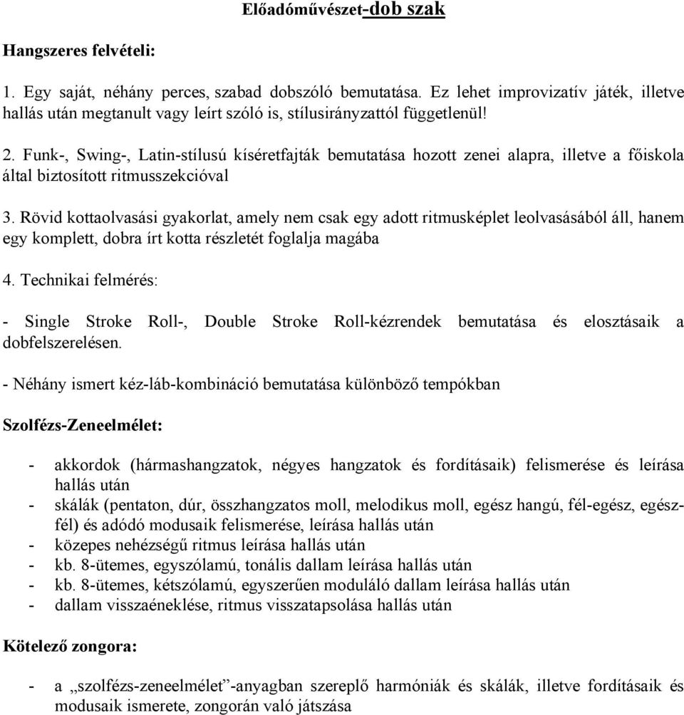 Funk-, Swing-, Latin-stílusú kíséretfajták bemutatása hozott zenei alapra, illetve a főiskola által biztosított ritmusszekcióval 3.