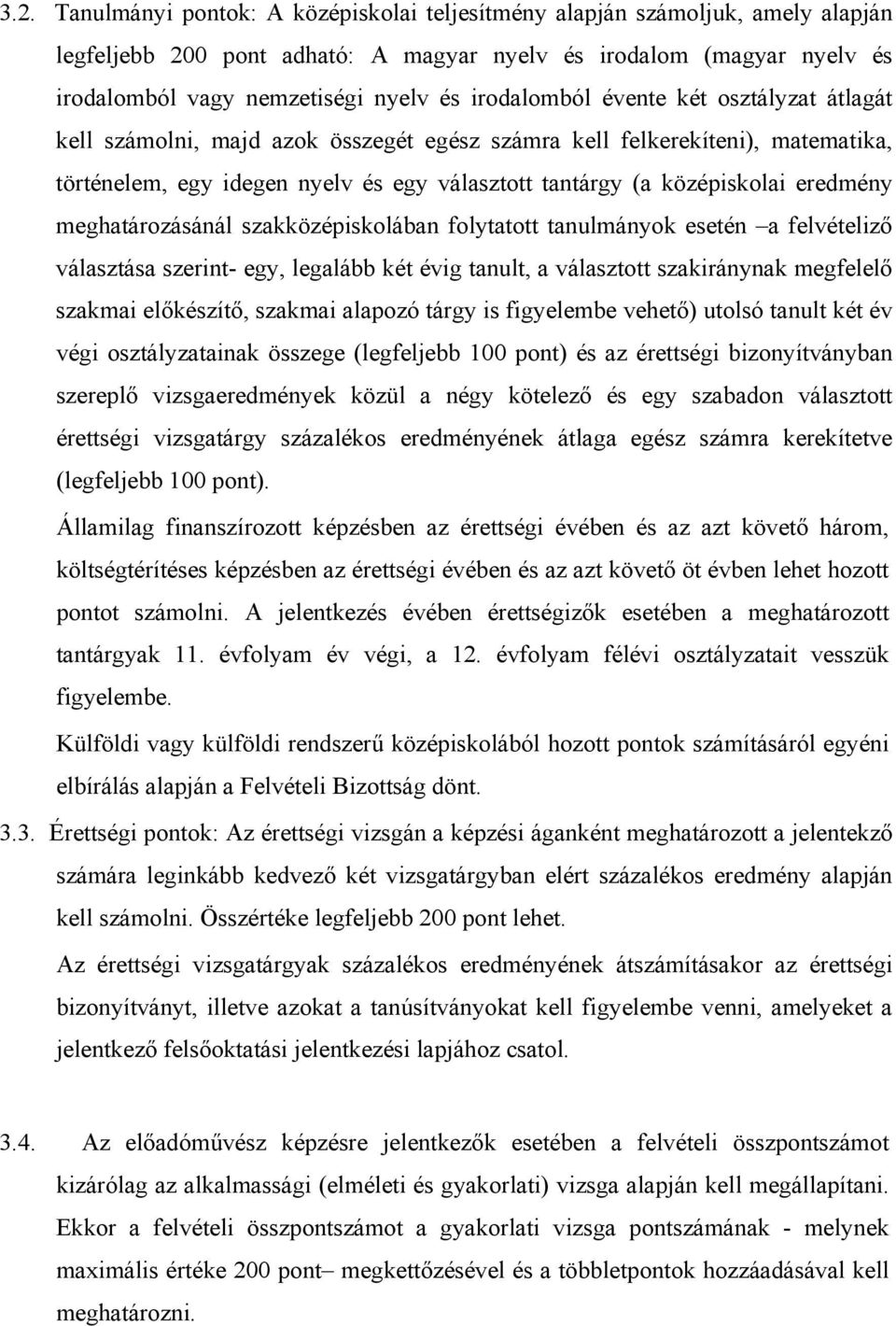 eredmény meghatározásánál szakközépiskolában folytatott tanulmányok esetén a felvételiző választása szerint- egy, legalább két évig tanult, a választott szakiránynak megfelelő szakmai előkészítő,