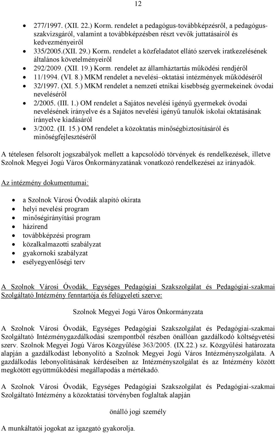 ) MKM rendelet a nemzeti etnikai kisebbség gyermekeinek óvodai neveléséről 2/2005. (III. 1.