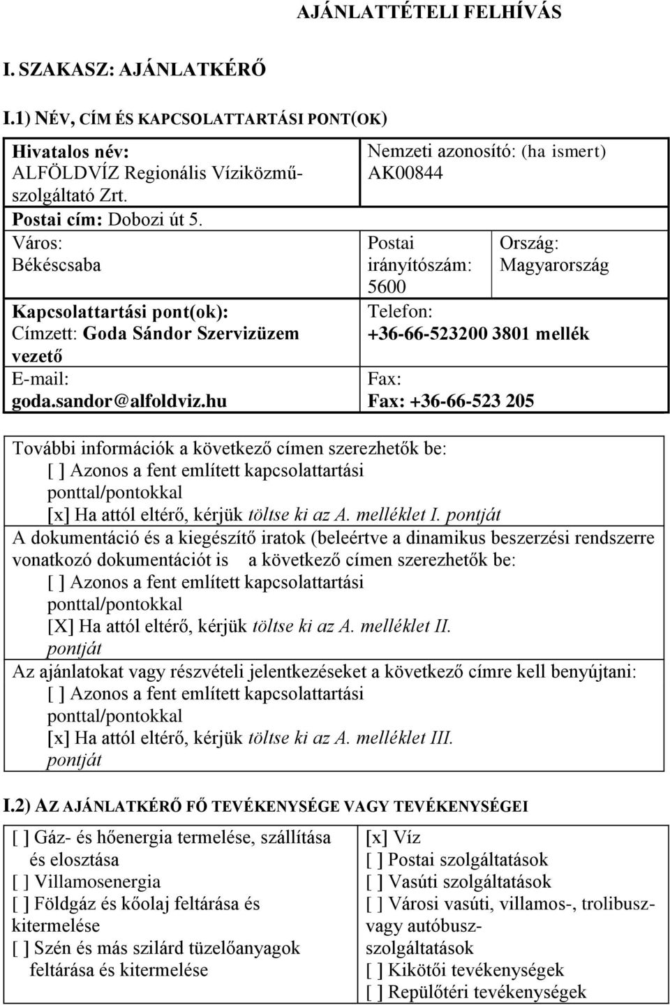 hu Nemzeti azonosító: (ha ismert) AK00844 Postai irányítószám: 5600 Ország: Magyarország Telefon: +36-66-523200 3801 mellék Fax: Fax: +36-66-523 205 További információk a következő címen szerezhetők