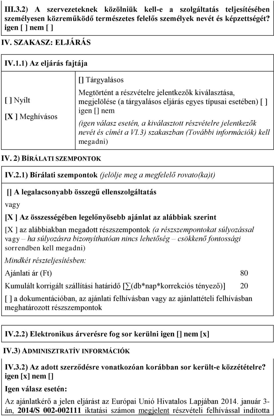 esetén, a kiválasztott részvételre jelentkezők nevét és címét a VI.3) szakaszban (További információk) kell megadni) IV. 2)