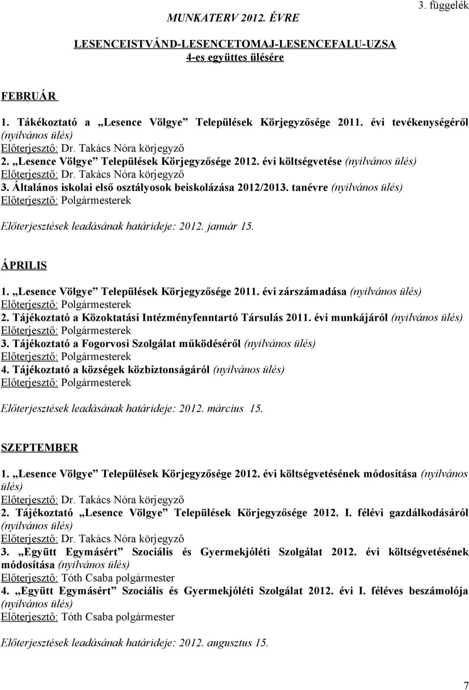 ÁPRILIS 1. Lesence Völgye Települések Körjegyzősége 2011. évi zárszámadása 2. Tájékoztató a Közoktatási Intézményfenntartó Társulás 2011. évi munkájáról 3.