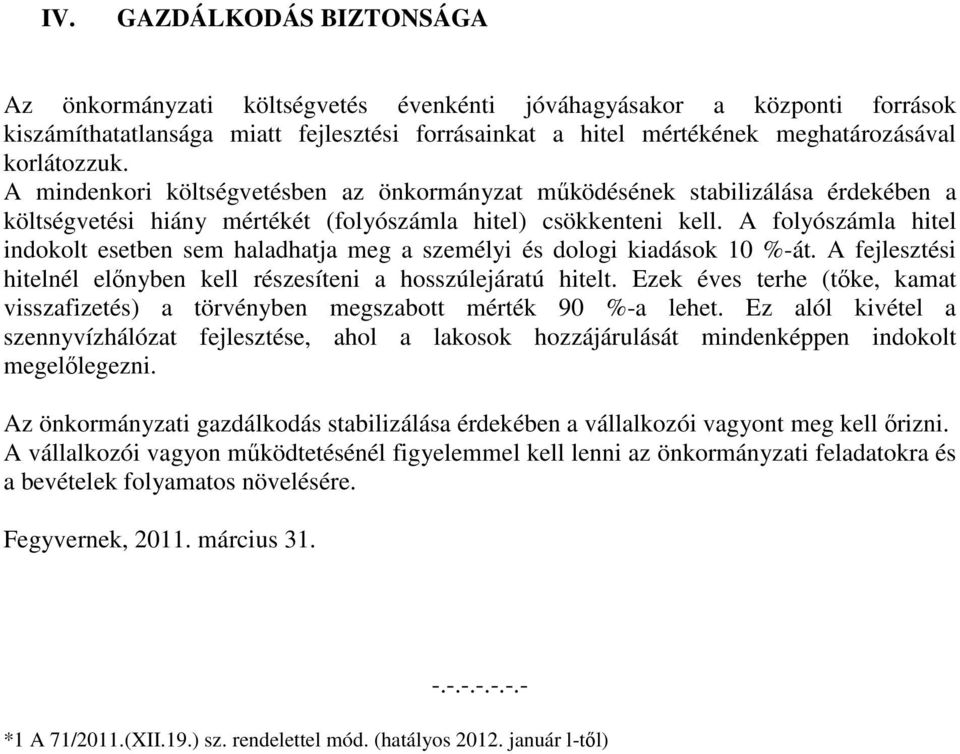 A folyószámla hitel indokolt esetben sem haladhatja meg a személyi és dologi kiadások 10 %-át. A fejlesztési hitelnél előnyben kell részesíteni a hosszúlejáratú hitelt.