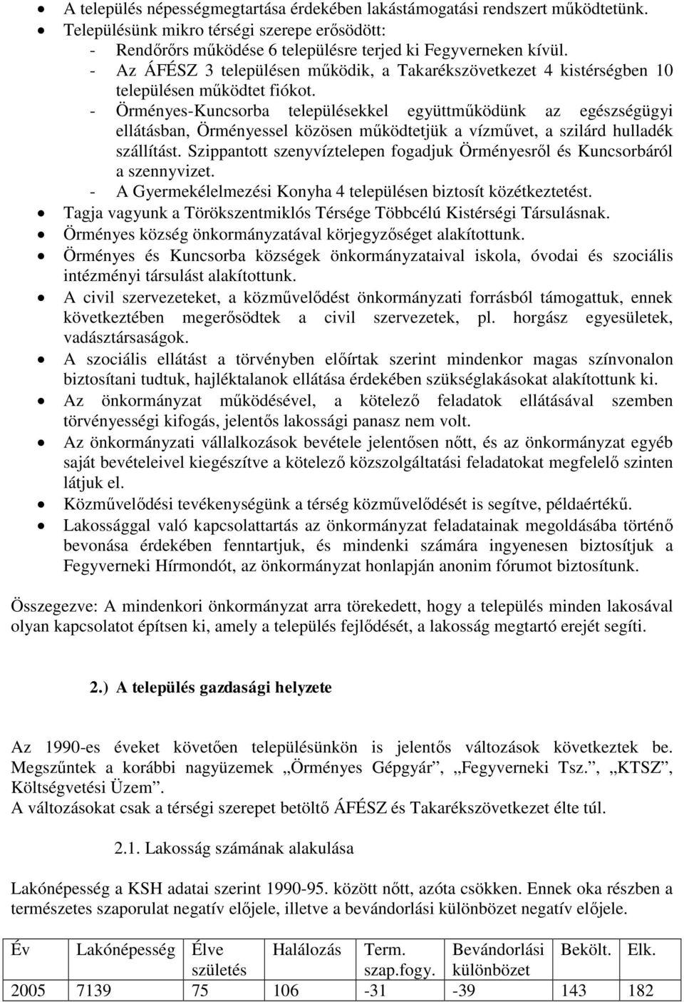 - Örményes-Kuncsorba településekkel együttműködünk az egészségügyi ellátásban, Örményessel közösen működtetjük a vízművet, a szilárd hulladék szállítást.