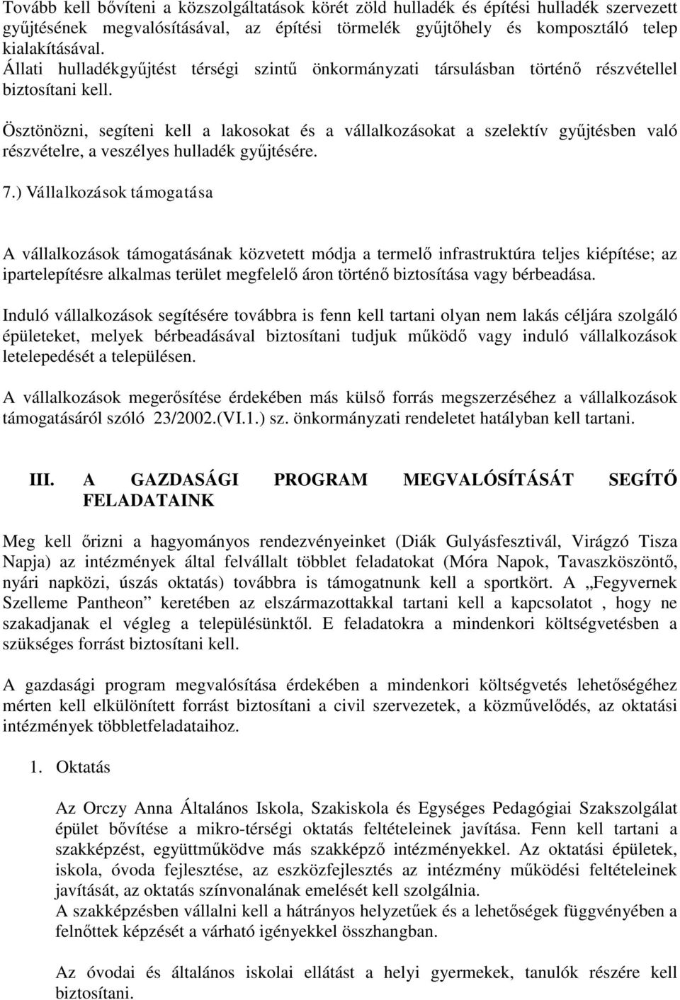 Ösztönözni, segíteni kell a lakosokat és a vállalkozásokat a szelektív gyűjtésben való részvételre, a veszélyes hulladék gyűjtésére. 7.