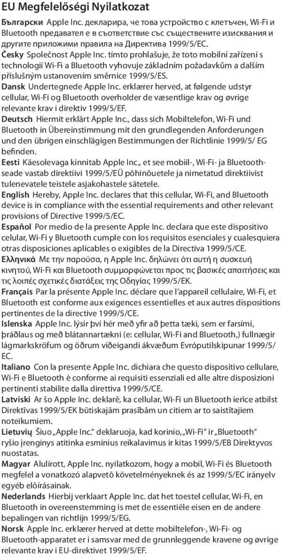 tímto prohlašuje, že toto mobilní zařízení s technologií Wi-Fi a Bluetooth vyhovuje základním požadavkům a dalším příslušným ustanovením směrnice 1999/5/ES. Dansk Undertegnede Apple Inc.