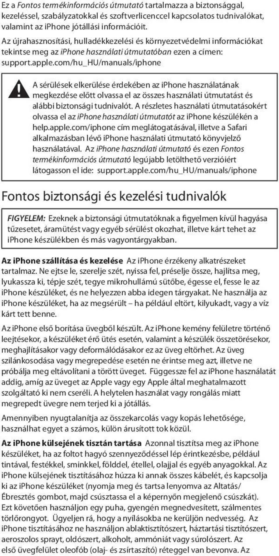 com/hu_hu/manuals/iphone A sérülések elkerülése érdekében az iphone használatának ± megkezdése előtt olvassa el az összes használati útmutatást és alábbi biztonsági tudnivalót.