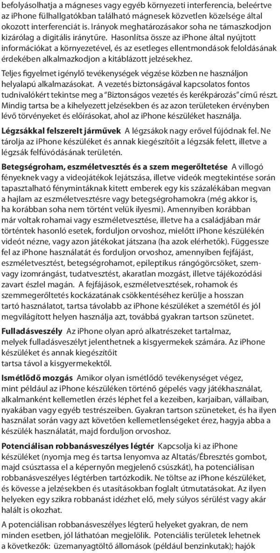 Hasonlítsa össze az iphone által nyújtott információkat a környezetével, és az esetleges ellentmondások feloldásának érdekében alkalmazkodjon a kitáblázott jelzésekhez.