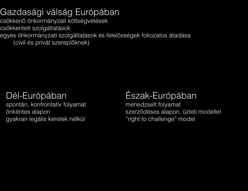 szereplőknek) Dél-Európában spontán, konfrontatív folyamat önkéntes alapon gyakran legális