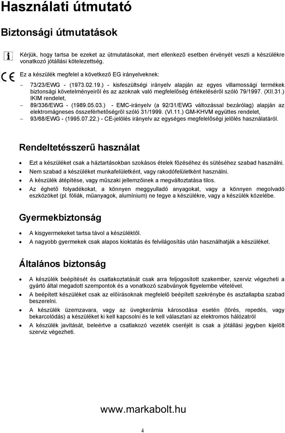 3.02.19.) - kisfeszültségi irányelv alapján az egyes villamossági termékek biztonsági követelményeiről és az azoknak való megfelelőség értékeléséről szóló 79/1997. (XII.31.