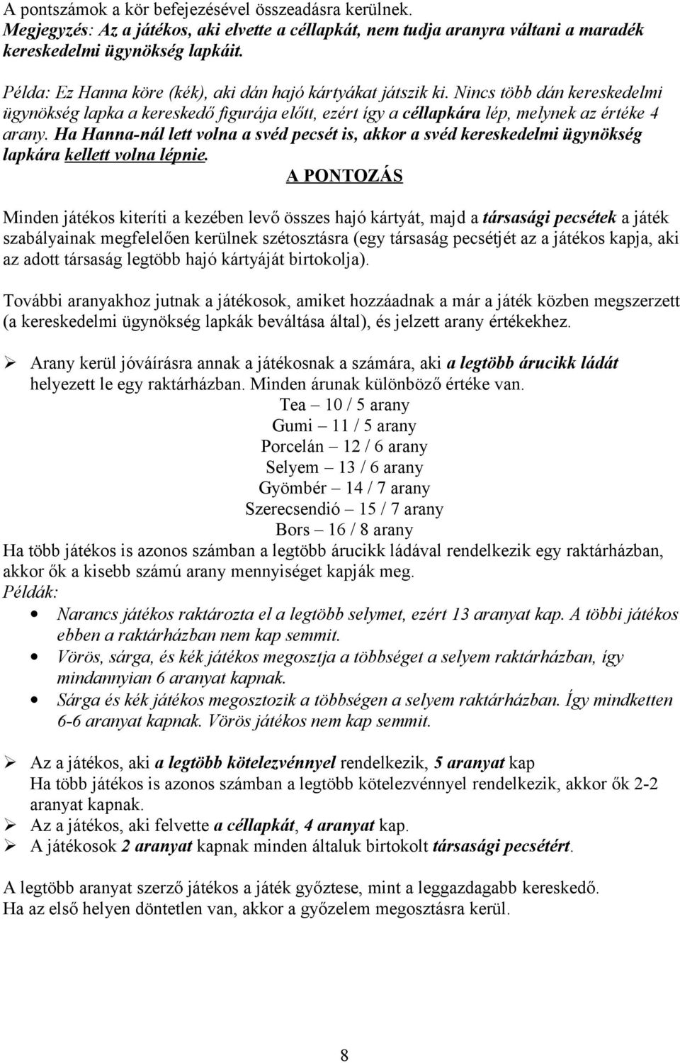 Ha Hanna-nál lett volna a svéd pecsét is, akkor a svéd kereskedelmi ügynökség lapkára kellett volna lépnie.