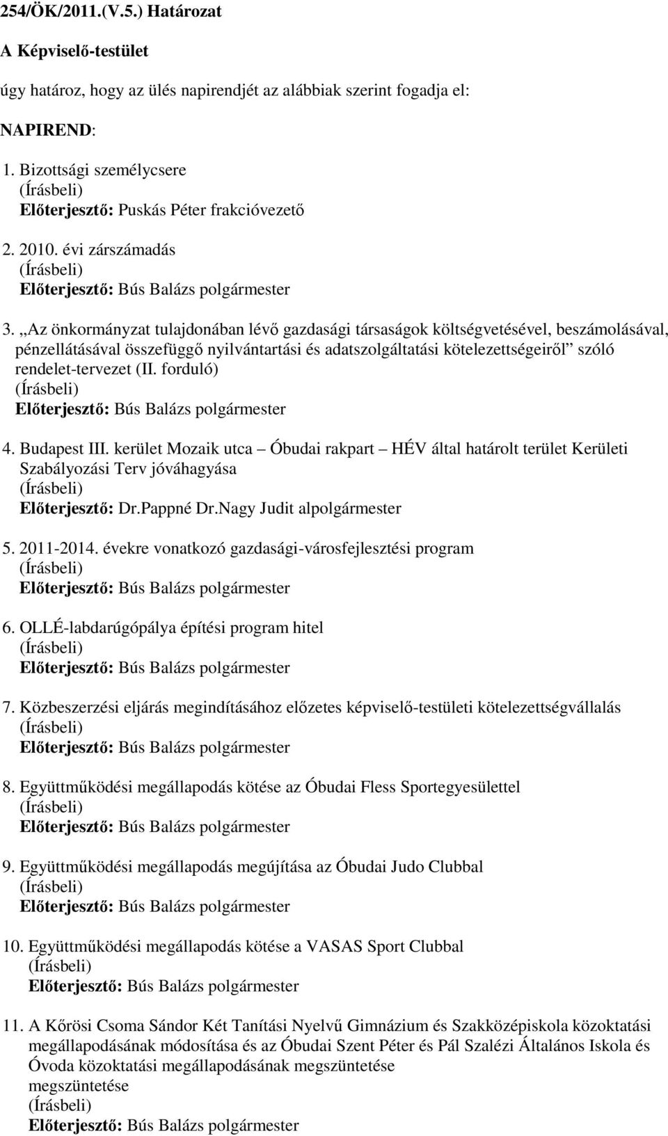 Az önkormányzat tulajdonában lévı gazdasági társaságok költségvetésével, beszámolásával, pénzellátásával összefüggı nyilvántartási és adatszolgáltatási kötelezettségeirıl szóló rendelet-tervezet (II.