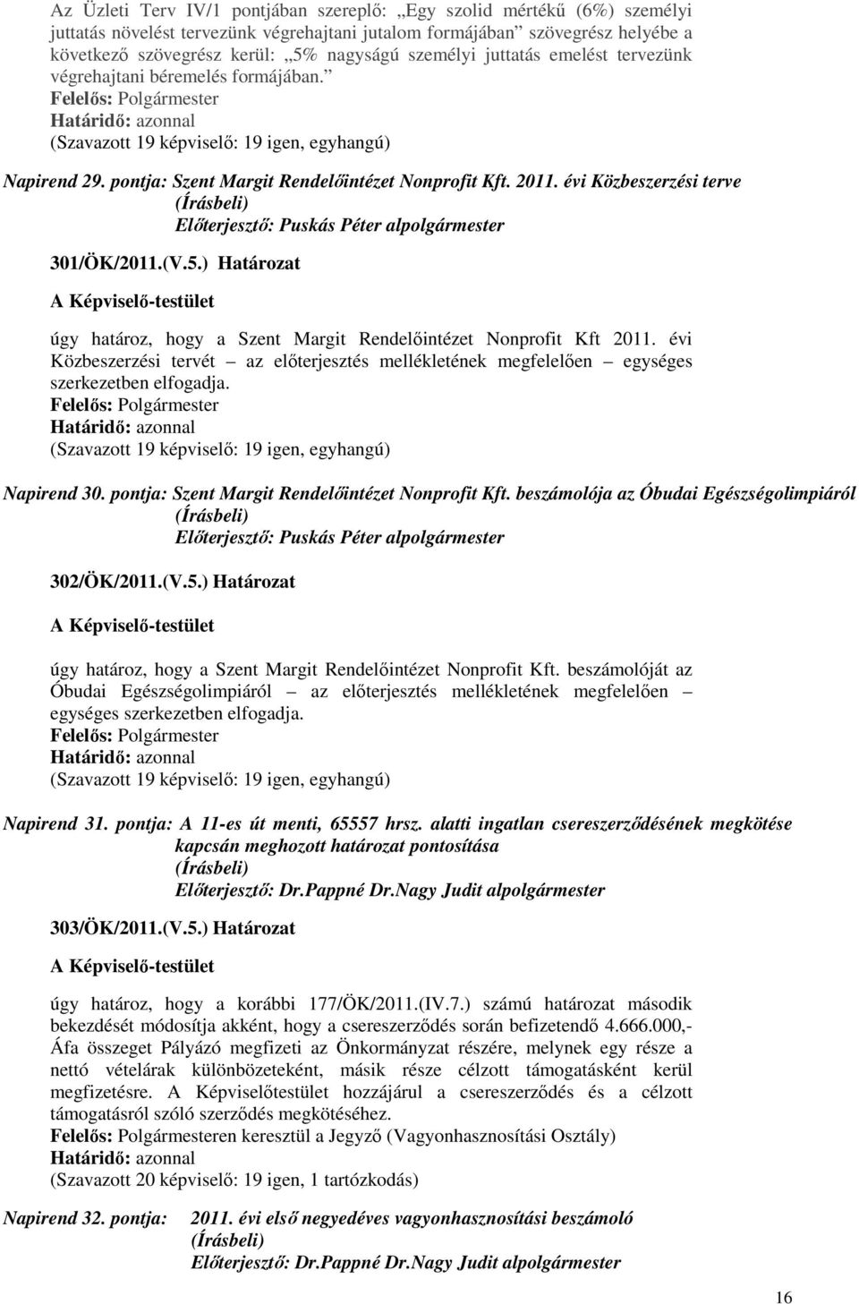 évi Közbeszerzési terve 301/ÖK/2011.(V.5.) Határozat úgy határoz, hogy a Szent Margit Rendelıintézet Nonprofit Kft 2011.